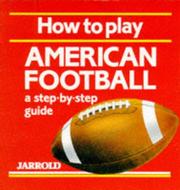 Cover of: How to Play American Football: A Step-By-Step Guide (Jarrold Sports)