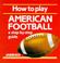 Cover of: How to Play American Football