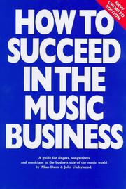Cover of: How to Succeed in the Music Business by Allan Dann, John Underwood