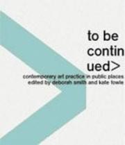Cover of: To Be Continued>: Contemporary Art Practice in Public Places