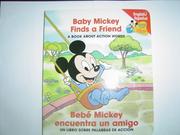 Cover of: Baby Mickey Finds a Friend/Bebe Mickey encuentra un amigo (Baby's First Disney Books-A Book About Action Words)