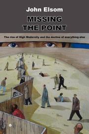 Cover of: Missing the Point: The Rise of High Modernity and the Decline of Everything Else