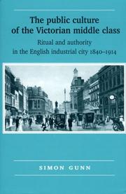 Cover of: The Public Culture of the Victorian Middle Class: Ritual and Authority in the English Industrial City, 1840-1914