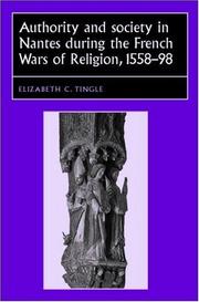 Cover of: Authority and Society in Nantes during the French Wars of Religion, 1558-1598 (Studies in Early Modern European History) by Elizabeth C. Tingle