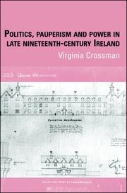 Cover of: Politics, Pauperism and Power in Late Nineteenth-Century Ireland by Virginia Crossman