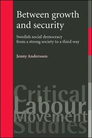 Cover of: Between Growth and Security: Swedish Social Democracy from a Strong Society to a Third Way (Critical Labour Movement Studies)
