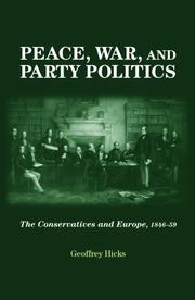 Cover of: Peace, War and Party Politics: The Conservatives and Europe, 1846-59