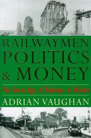 Railwaymen, Politics and Money by Adrian Vaughan