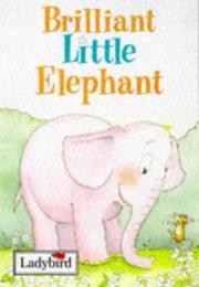 Cover of: Brilliant Little Elephant (Little Animal Stories)