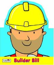 Cover of: Builder Bill (Little Workmates Shaped Board Books)