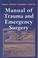 Cover of: Manual of Trauma and Emergency Surgery