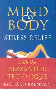 Cover of: Mind and Body Stress Relief with the Alexander Technique | Richard Brennan