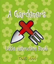 Cover of: A Gardener's Little Instruction Book