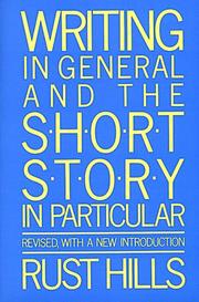 Writing in general and the short story in particular by L. Rust Hills