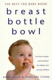 Cover of: Breast, Bottle, Bowl (The Best Fed Baby Book)