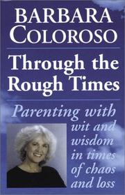 Cover of: Through the Rough Times: Parenting with Wit and Wisdom in Times of Chaos and Loss