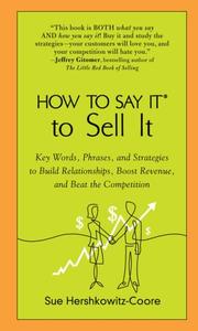 Cover of: How to Say It to Sell It: Key Words, Phrases, and Strategies to Build Relationships, Boost Revenue, andBeat the Competition