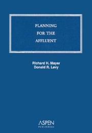 Planning for the affluent by Richard H. Levy, Donald R. Mayer, Richard H. Mayer, Donald R. Levy
