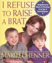 Cover of: I Refuse to Raise a Brat by Marilu Henner, Ruth Velikovsky Sharon, Marilu Henner, Ruth Velikovsky Sharon