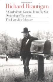 Cover of: A Confederate general from Big Sur, Dreaming of Babylon, and The Hawkline monster | Richard Brautigan