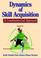 Cover of: Dynamics of Skill Acquisition