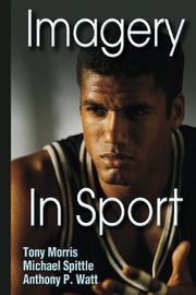 Cover of: Imagery In Sport by Tony Morris, Michael, Ph.D. Spittle, Anthony P., Ph.D. Watt