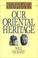 Cover of: Our Oriental Heritage   Part 1 Of 2