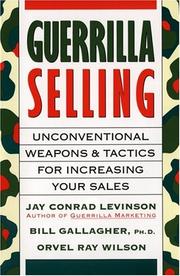 Cover of: Guerrilla selling: unconventional weapons and tactics for increasing your sales