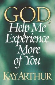 Cover of: God, Help Me Experience More of You (Arthur, Kay)