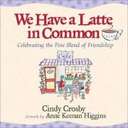 Cover of: We Have a Latte in Common: Celebrating the Fine Blend of Friendship