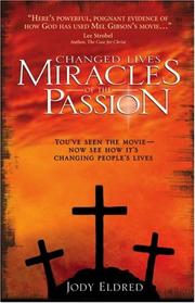 Cover of: Changed Lives - Miracles Of The Passion by Jody Eldred