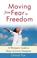 Cover of: Moving from Fear to Freedom