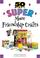 Cover of: 50 Nifty Super More Friendship Crafts (50 Nifty)