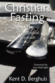 Christian Fasting - A Theological Approach by Kent D. Berghuis