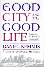 Cover of: The good city and the good life by Daniel Kemmis