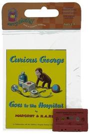 Cover of: Curious George Goes to the Hospital (Carry Along Book & Cassette Favorites) by H. A. Rey, Margret Rey