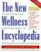 Cover of: The New Wellness Encyclopedia