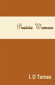Cover of: Prairie Woman | L. D. Tames