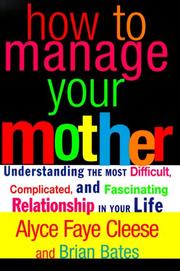 Cover of: How to Manage Your Mother: Understanding the Most Difficult, Complicated, and Fascinating Relationship in Your Life