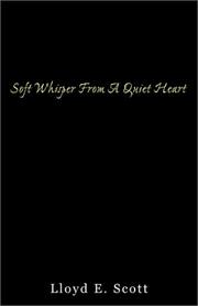 Cover of: Soft Whisper From A Quiet Heart by Lloyd E. Scott