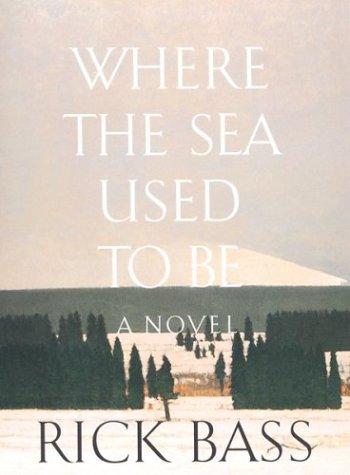 Where the sea used to be by Rick Bass