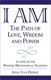 Cover of: I Am: The Path of Love, Wisdom and Power: As Given in the Western Metaphysical Tradition