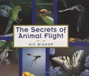 Cover of: The secrets of animal flight by Nic Bishop