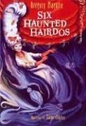 Six Haunted Hairdos by Gregory Maguire