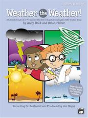 Cover of: Weather the Weather! (A Scientific Songbook or Program for Mini-Meteorologists Featuring 9 Unison/2-Part Songs)