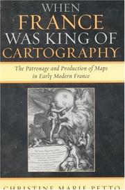 Cover of: When France was King of Cartography: The Patronage and Production of Maps in Early Modern France (Toposophia: Sustainability, Dwelling, Design) by Christine Petto