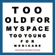 Cover of: Too Old for MySpace, Too Young for Medicare by Alan Corcoran, Joey Green