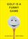 Cover of: Golf Is a Funny Game