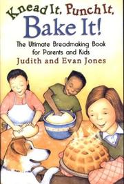 Cover of: Knead it, punch it, bake it! by Judith Jones
