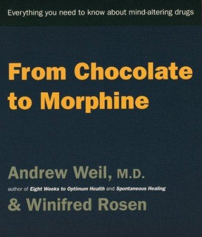 From Chocolate to Morphine by Winifred Rosen, Andrew T. Weil